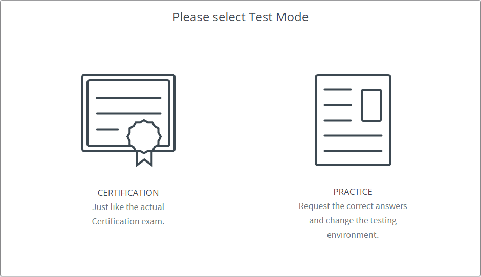 Select a test mode: Certification (just like the actual certification exam) or Practice (request the correct answers and change the testing environment)